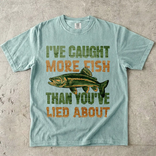 I've Caught More Fish Than You Lied About