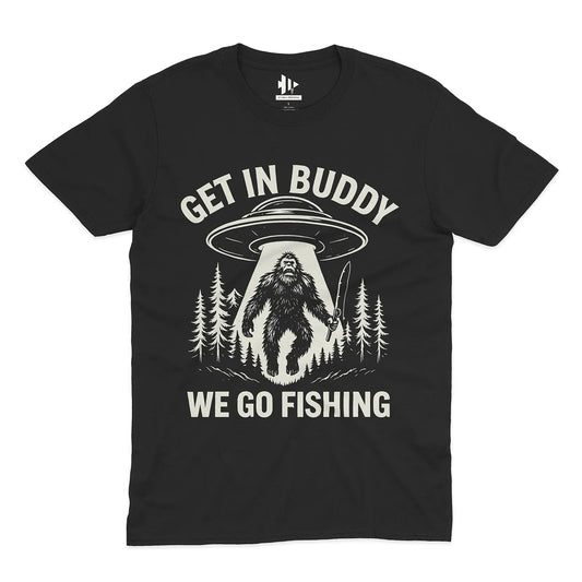 Get In Buddy, We Go Fishing Tee