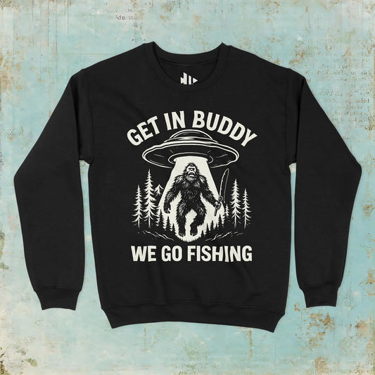 Black, Get In Buddy, We Go Fishing Sweatshirt – fish-room