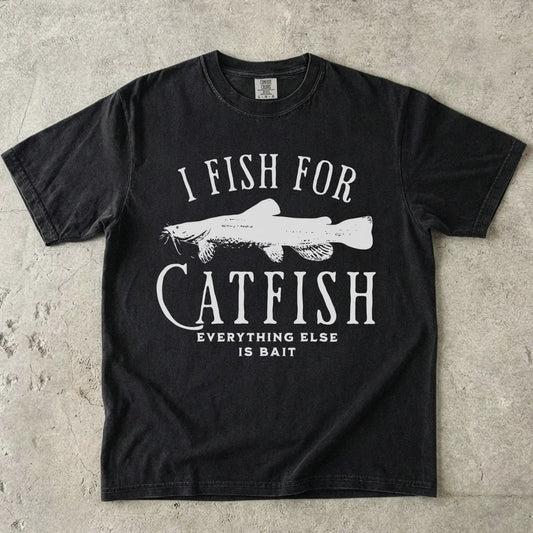 I Fish For Catfish, Everything Else Is Bait T-Shirt