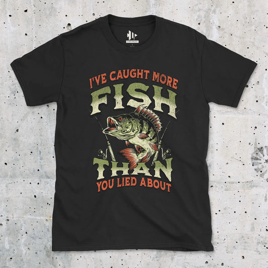 I've Caught More Fish Than You've Lied About Tee