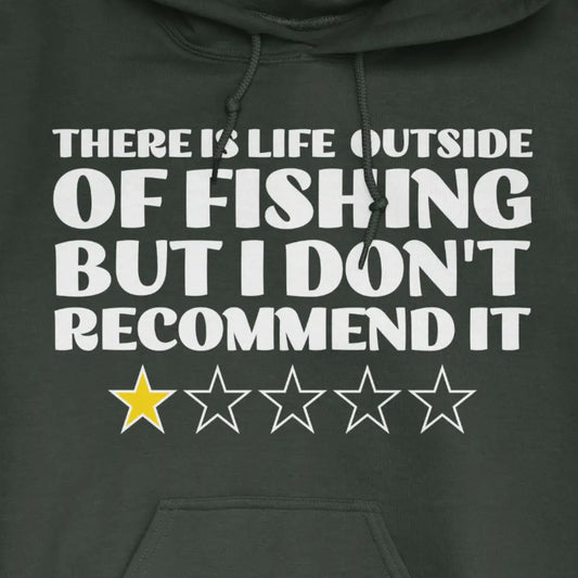 Forest Green, There is Life Outside of Fishing, But I Don't Recommend it Hoodie – fish-room