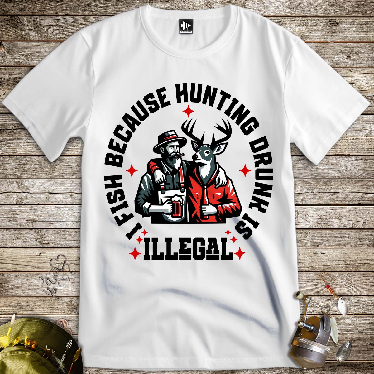I Fish Because Hunting Drunk Is Illegal Tee - FISH - ROOM LLC