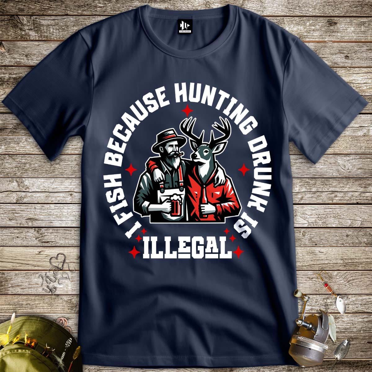 I Fish Because Hunting Drunk Is Illegal Tee - FISH - ROOM LLC