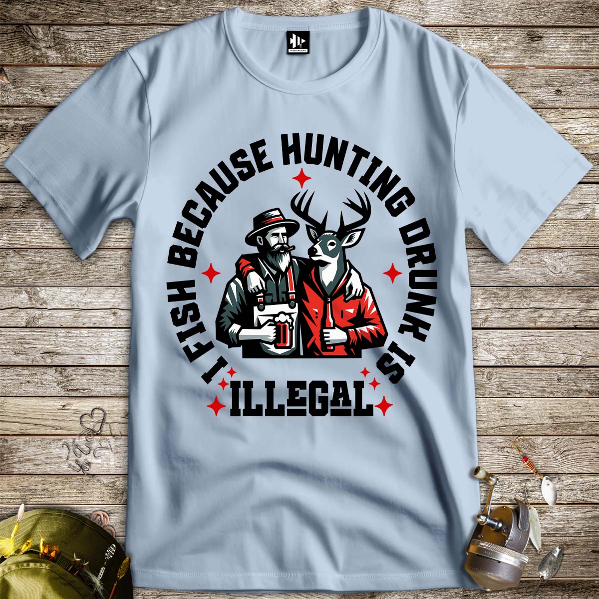 I Fish Because Hunting Drunk Is Illegal Tee - FISH - ROOM LLC