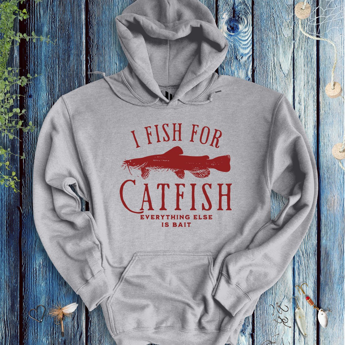 I Fish for Catfish; Everything Else Is Bait Hoodie - FISH - ROOM LLC
