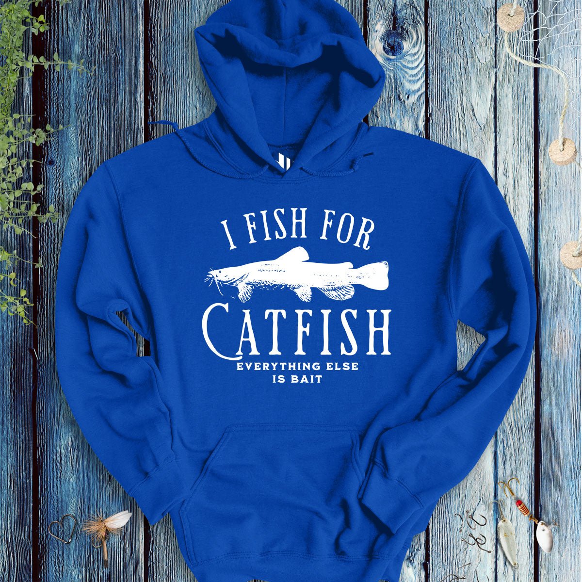 I Fish for Catfish; Everything Else Is Bait Hoodie - FISH - ROOM LLC