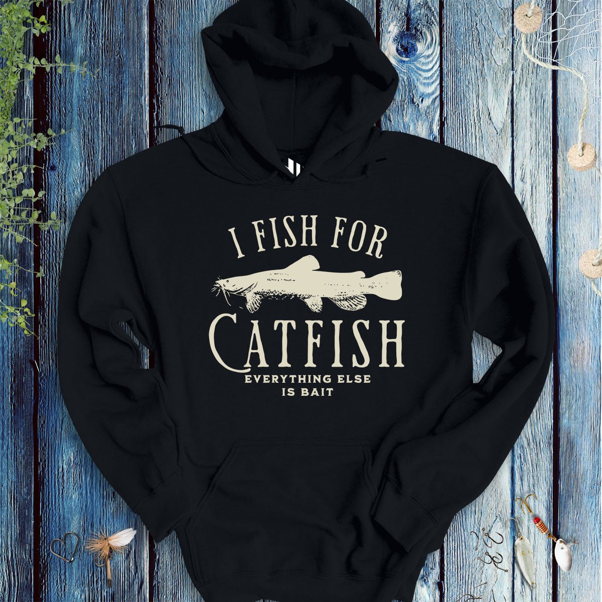 I Fish for Catfish; Everything Else Is Bait Hoodie - FISH - ROOM LLC