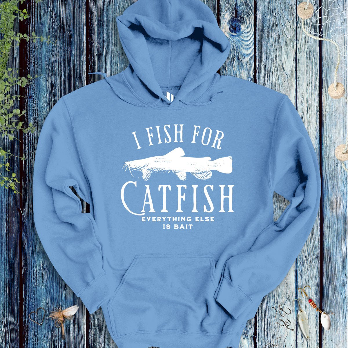 I Fish for Catfish; Everything Else Is Bait Hoodie - FISH - ROOM LLC