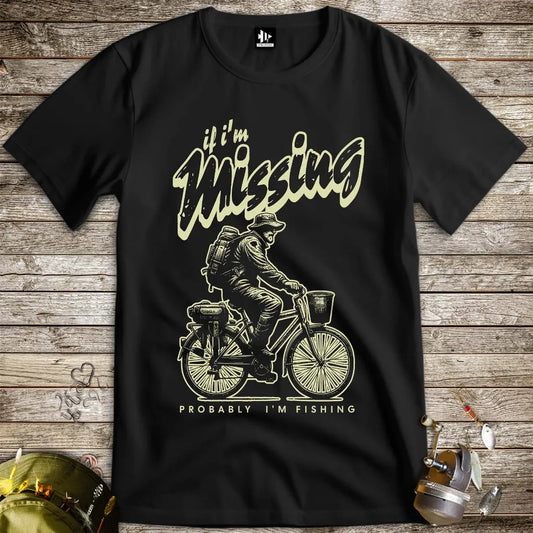 If I'm Missing, Probably I'm Fishing Tee Black T-Shirt
