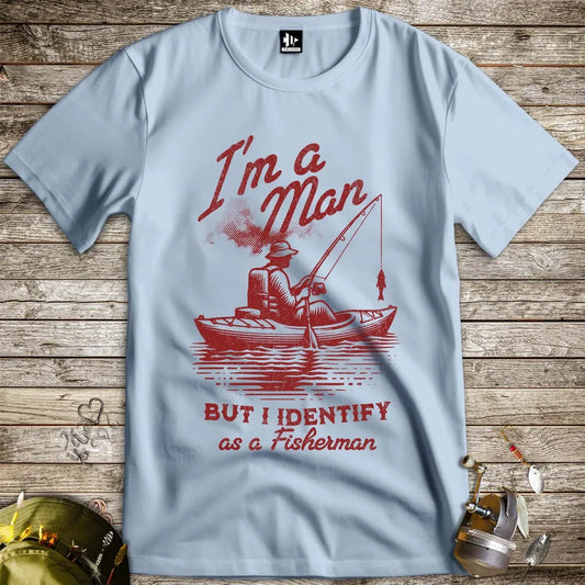 I'm a Man, But I Identify as a Fisherman Tee Light Blue T-Shirt