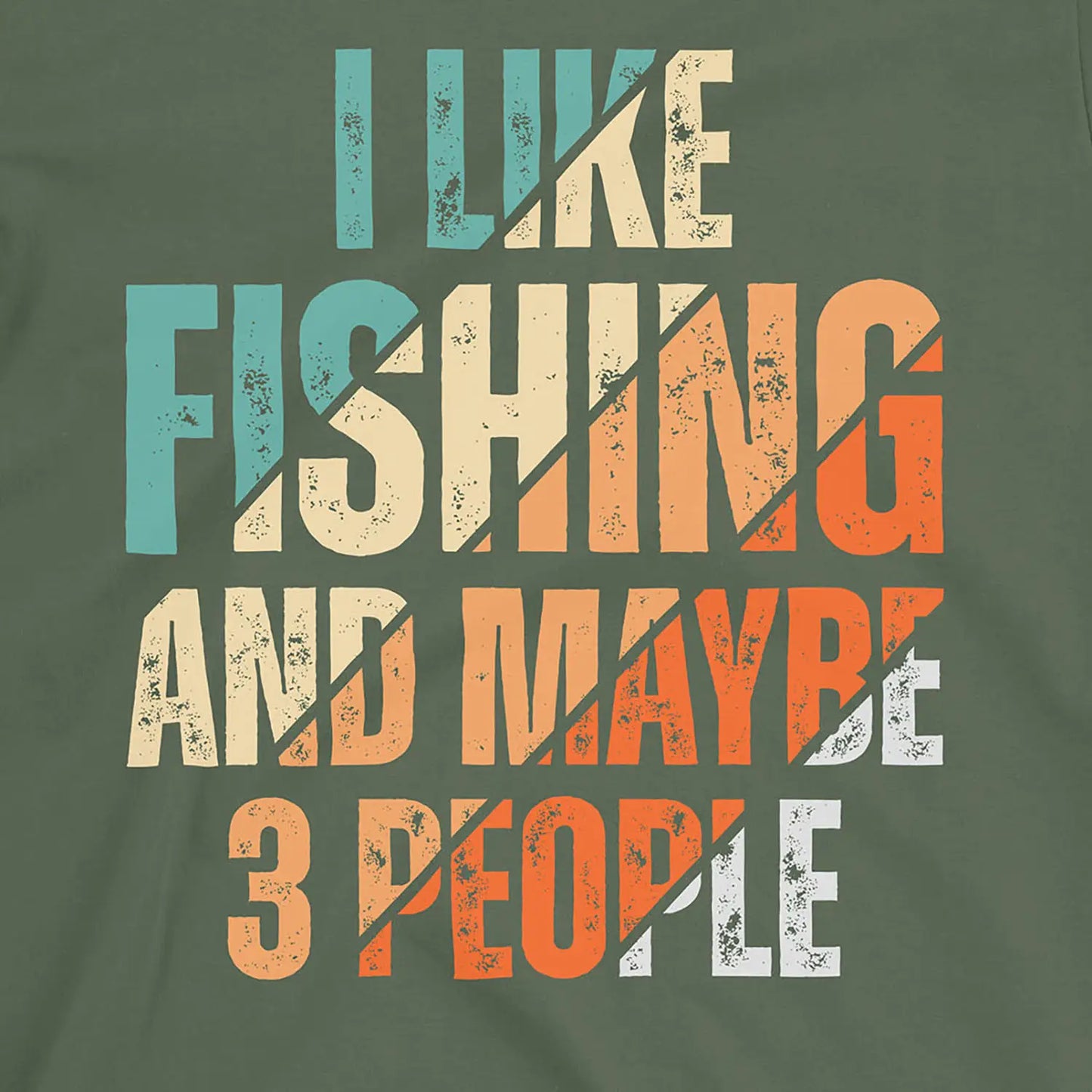 Military Green, I Like Fishing and Maybe 3 People Tee – fish-room