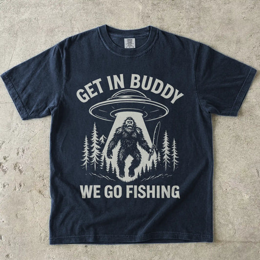 Get In Buddy, We Go Fishing Tee