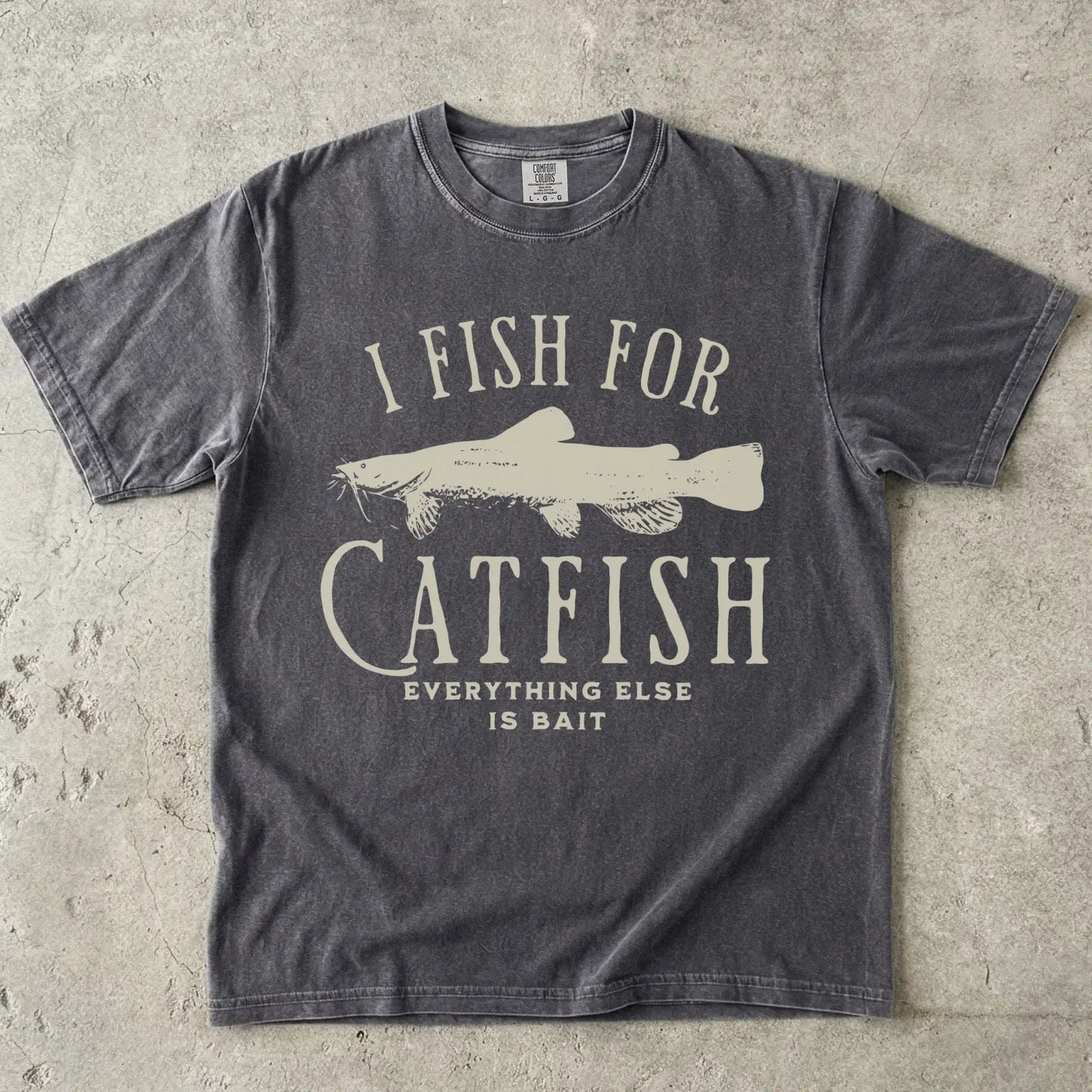 I Fish For Catfish, Everything Else Is Bait T-Shirt