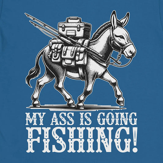 My Ass is Going Fishing! Tee Royal T-Shirt