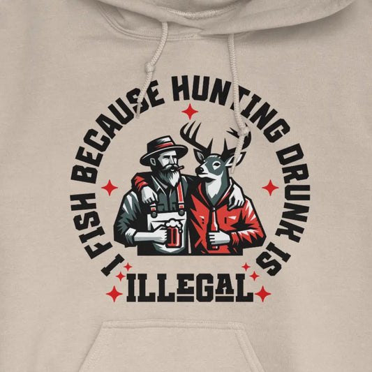 Sand, I Fish Because Hunting Drunk Is Illegal Hoodie – fish-room