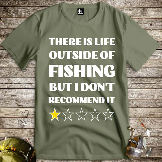 There is life outside of fishing, but I don't recommend it Tee Military Green T-Shirt
