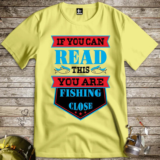 You're Fishing too Close Tee Cornsilk T-Shirt
