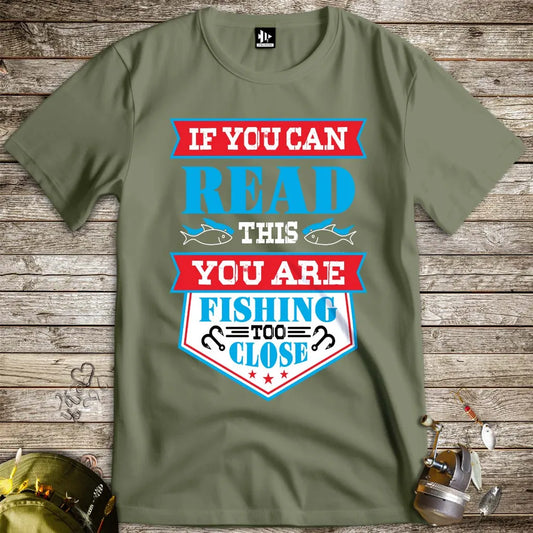 You're Fishing too Close Tee Military Green T-Shirt