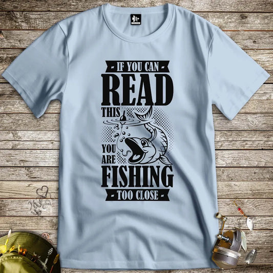 You're Fishing too Close Tee Light Blue T-Shirt