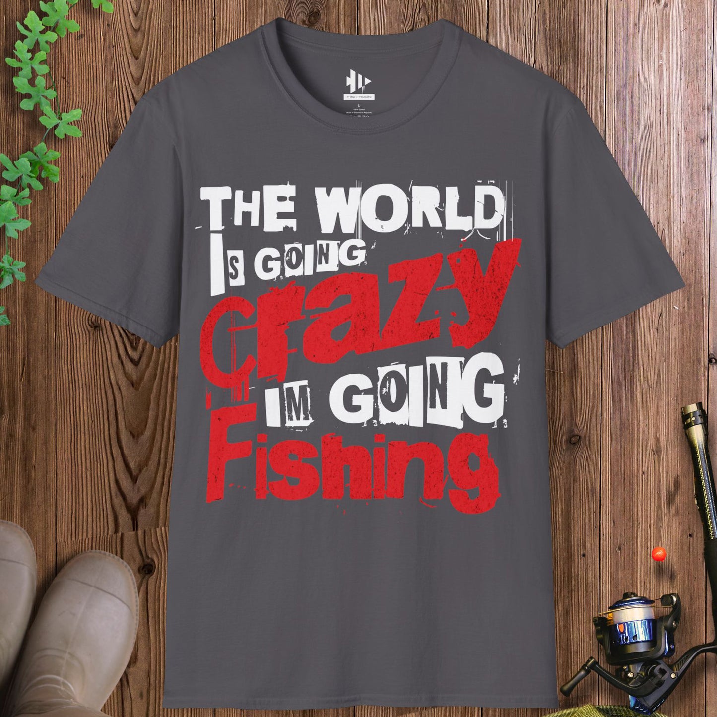 The World Is Going Crazy, I'm Going Fishing T-Shirt