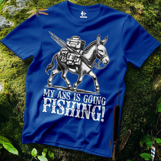 My Ass is Going Fishing! T-Shirt