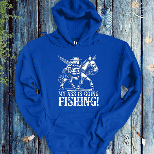 My Ass is Going Fishing! Hoodie