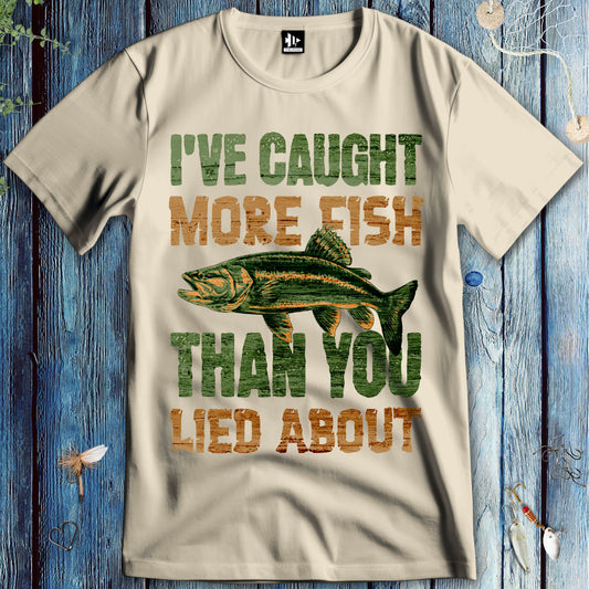 I've Caught More Fish Than You Lied About T-Shirt