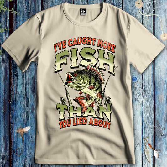 I've Caught More Fish Than You've Lied About T-Shirt