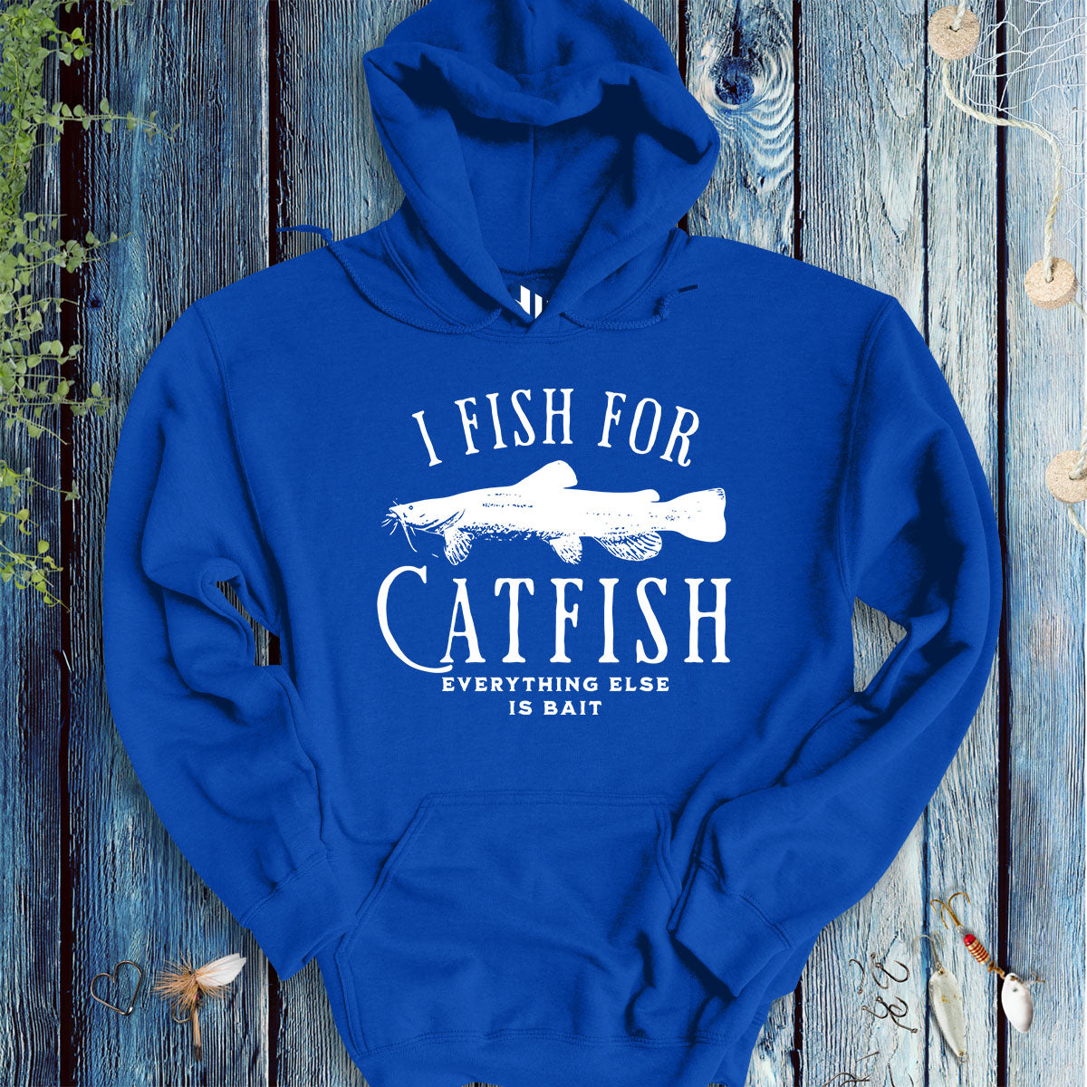 I Fish for Catfish; Everything Else Is Bait Hoodie