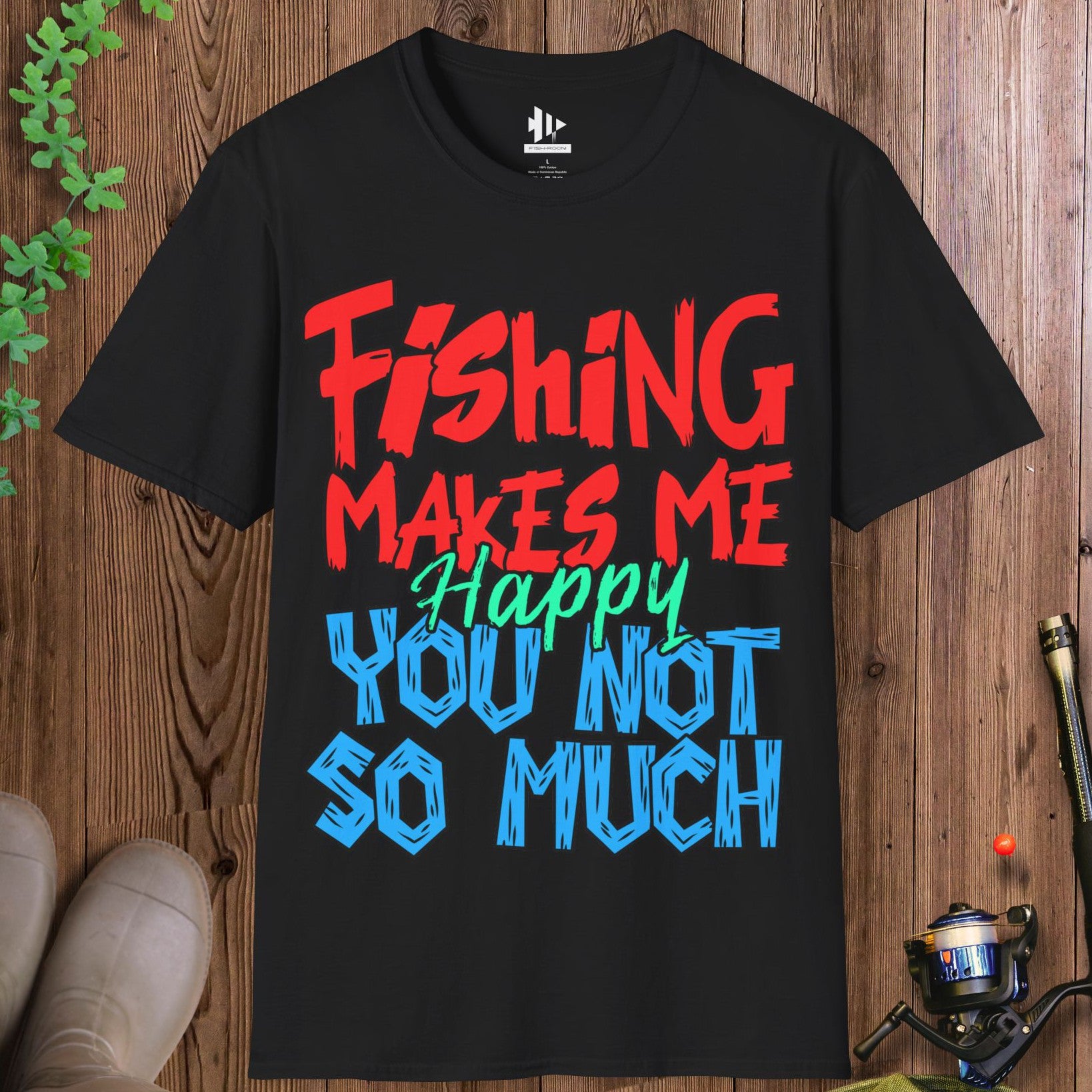 Fishing Makes Me Happy, You Not So Much T-Shirt