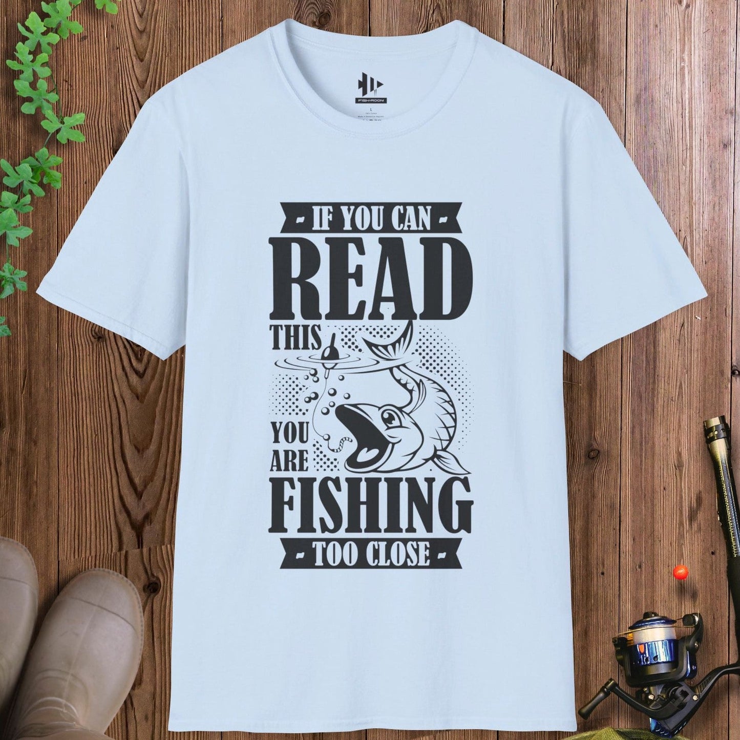 You're Fishing too Close T-Shirt