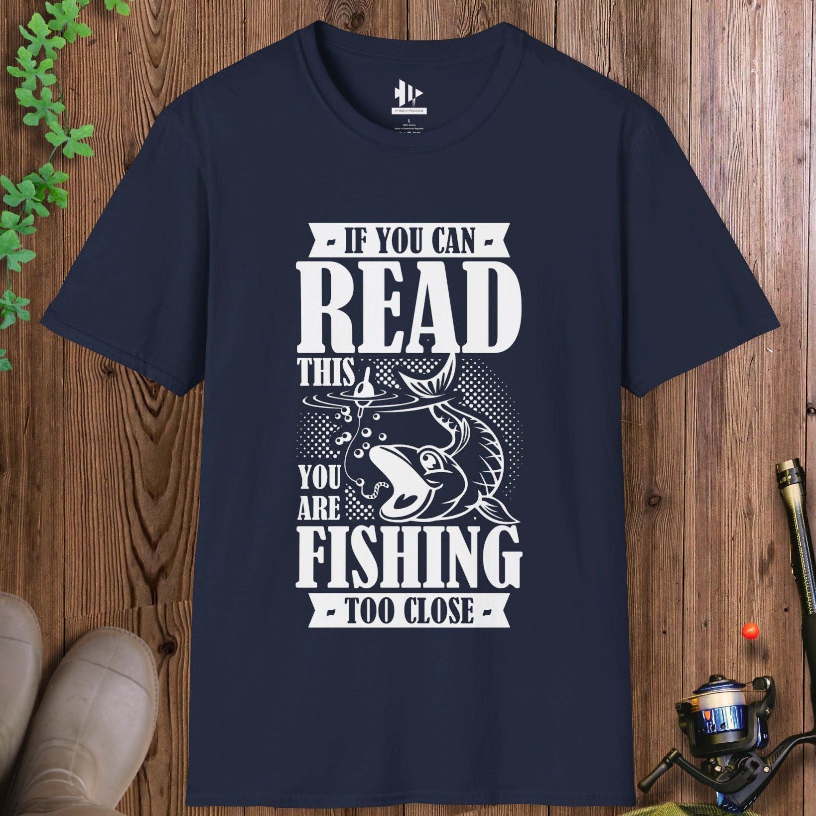 You're Fishing too Close T-Shirt