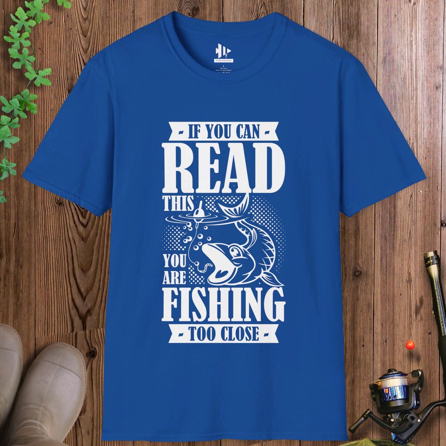 You're Fishing too Close T-Shirt