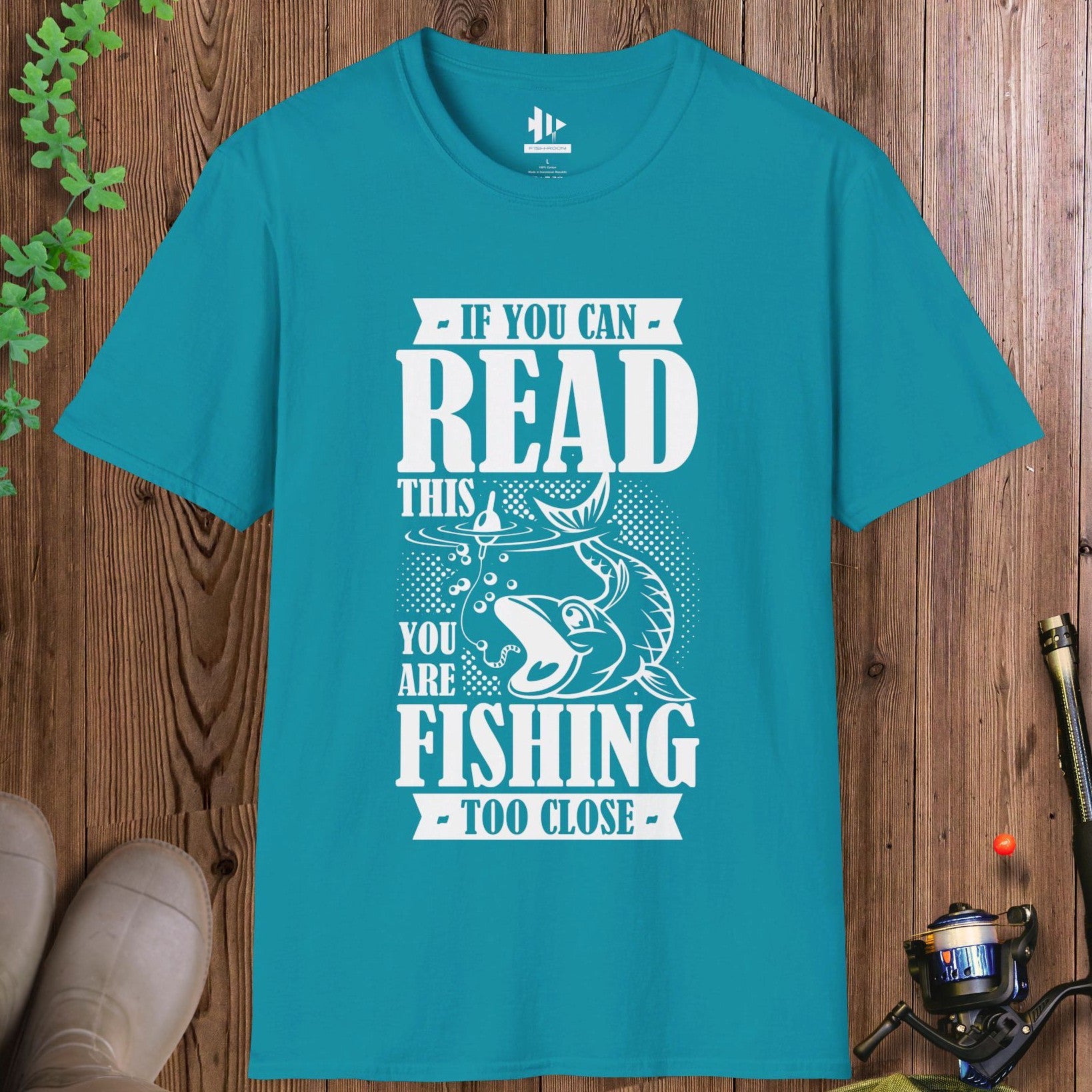 You're Fishing too Close T-Shirt