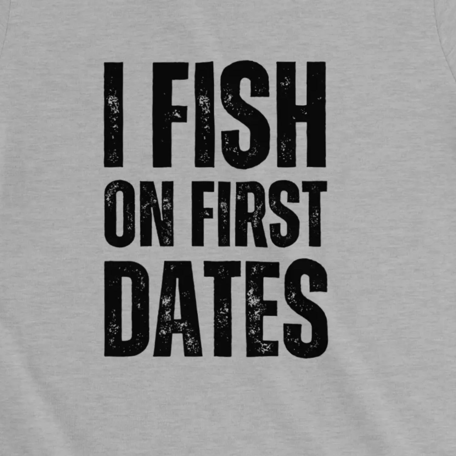 Athletic Heather, I Fish on First Dates Ladies’ Tee – fish-room