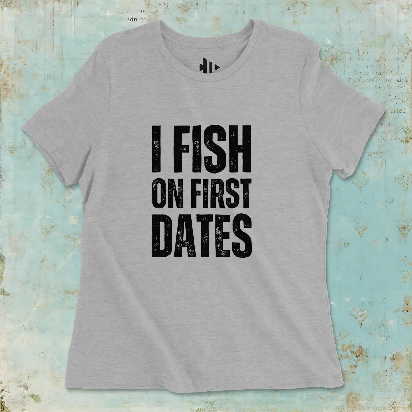 Athletic Heather, I Fish on First Dates Ladies’ Tee – fish-room