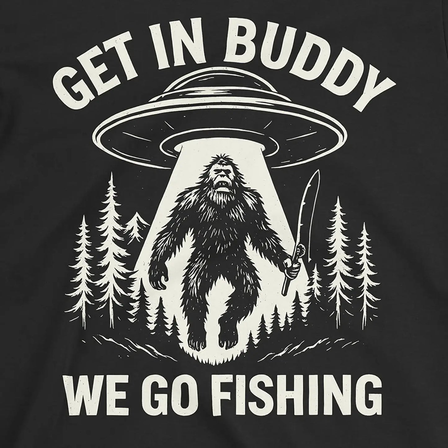Get In Buddy, We Go Fishing Tee Black T-Shirt