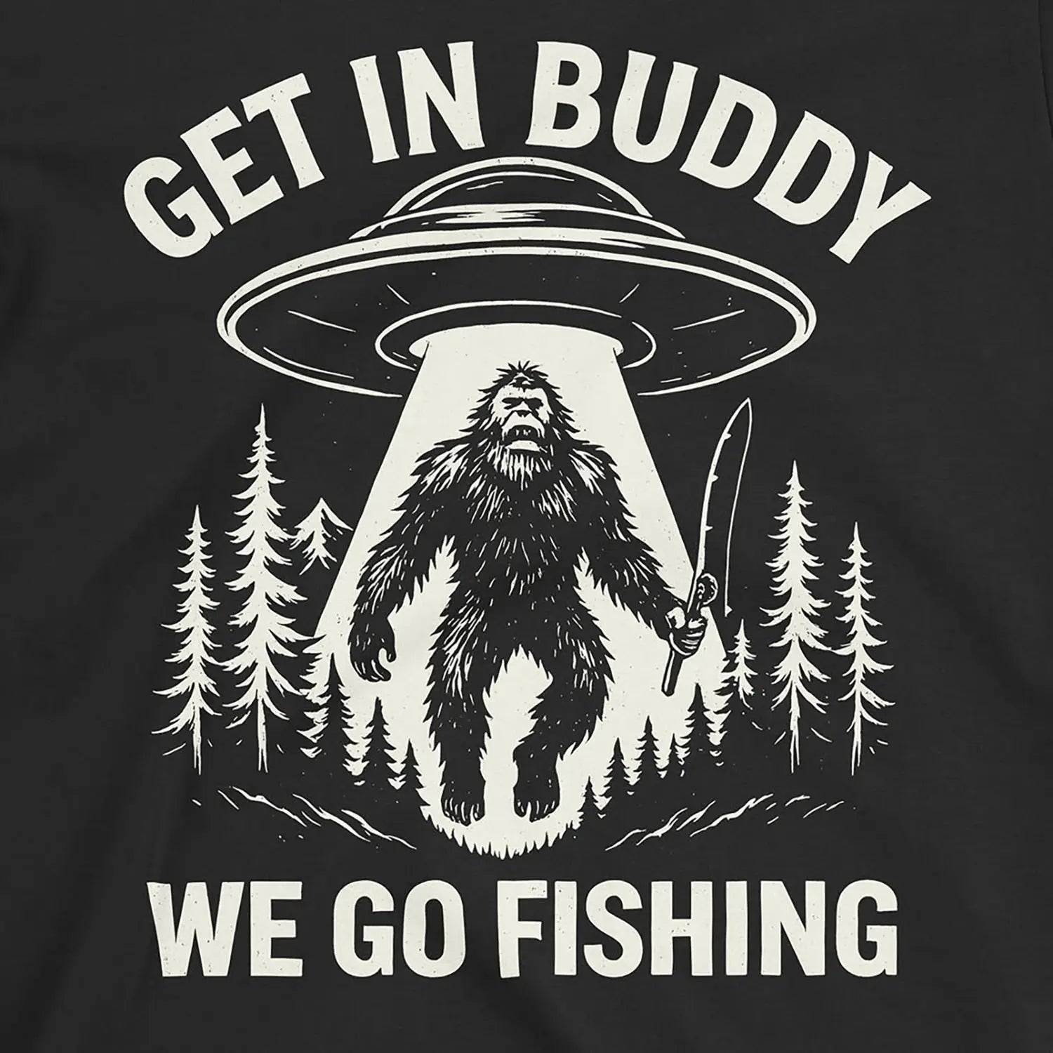 Get In Buddy, We Go Fishing Tee Black T-Shirt
