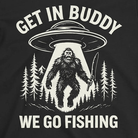 Get In Buddy, We Go Fishing Tee Black T-Shirt
