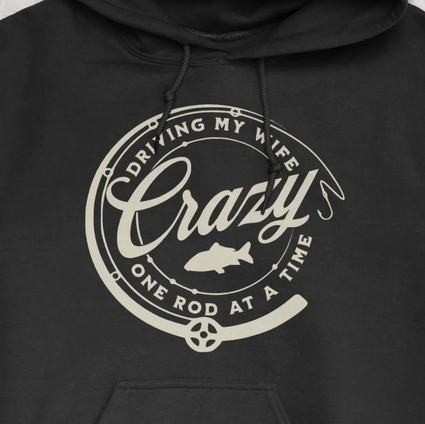 Black, Driving My Wife Crazy One Rod At A Time Hoodie – fish-room