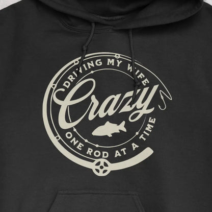 Black, Driving My Wife Crazy One Rod At A Time Hoodie – fish-room