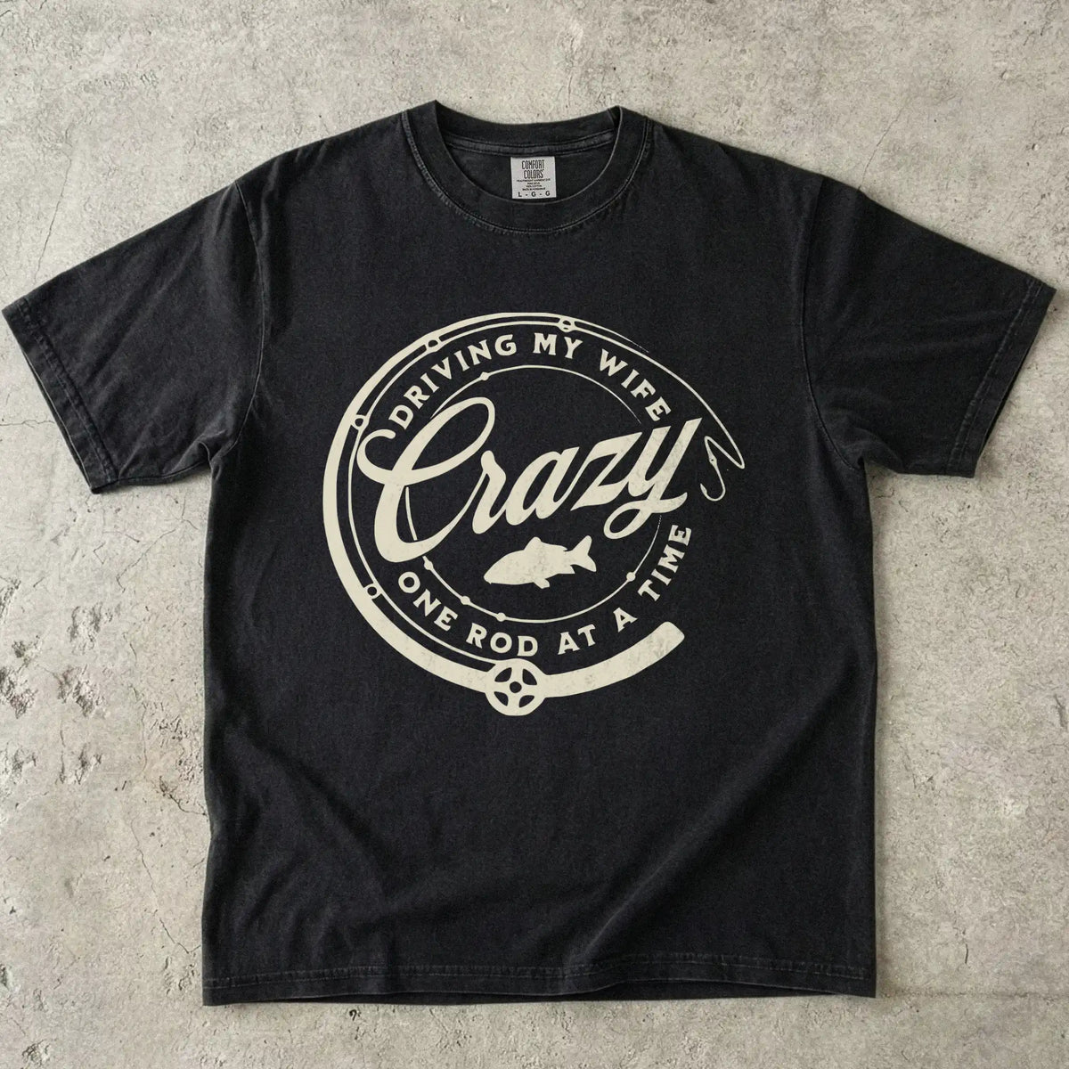 Driving My Wife Crazy One Rod At A Time T-Shirt