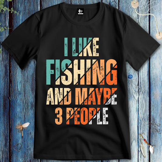 I Like Fishing and Maybe 3 People T-Shirt