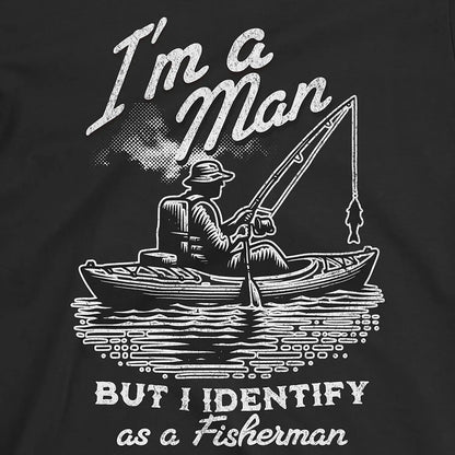 Black, I'm a Man, But I Identify as a Fisherman Tee – fish-room
