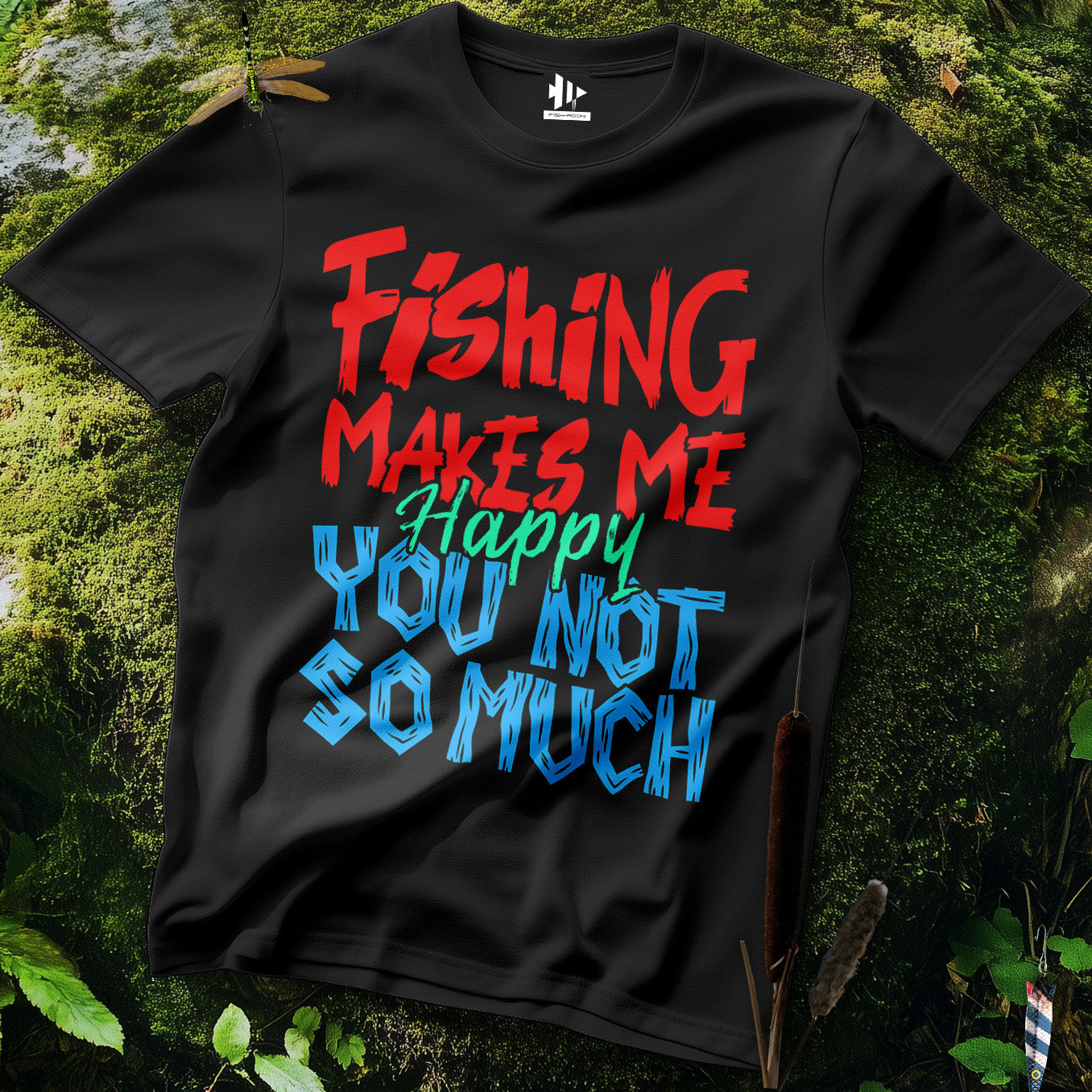 Fishing Makes Me Happy, You Not So Much  T-Shirt