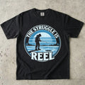 The Struggle Is Reel T-Shirt
