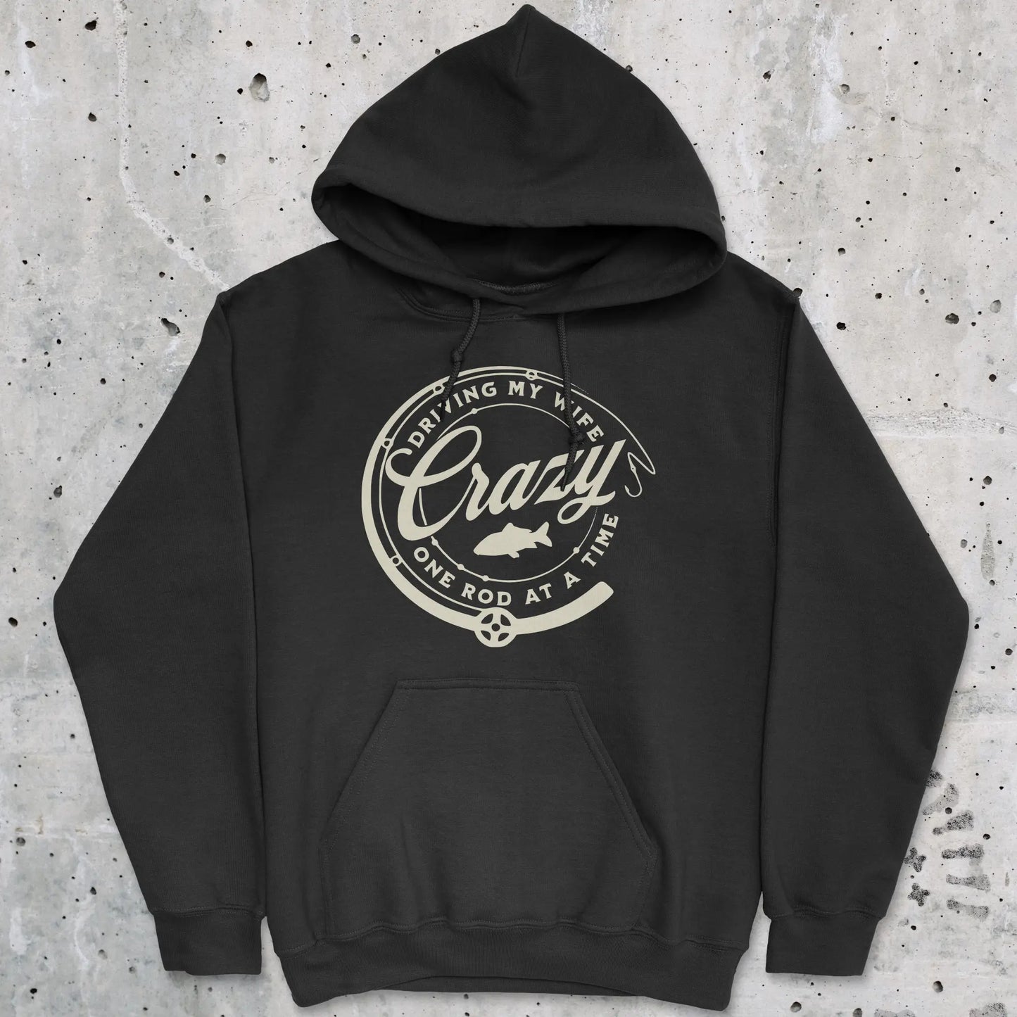 Black, Driving My Wife Crazy One Rod At A Time Hoodie – fish-room