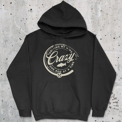 Black, Driving My Wife Crazy One Rod At A Time Hoodie – fish-room