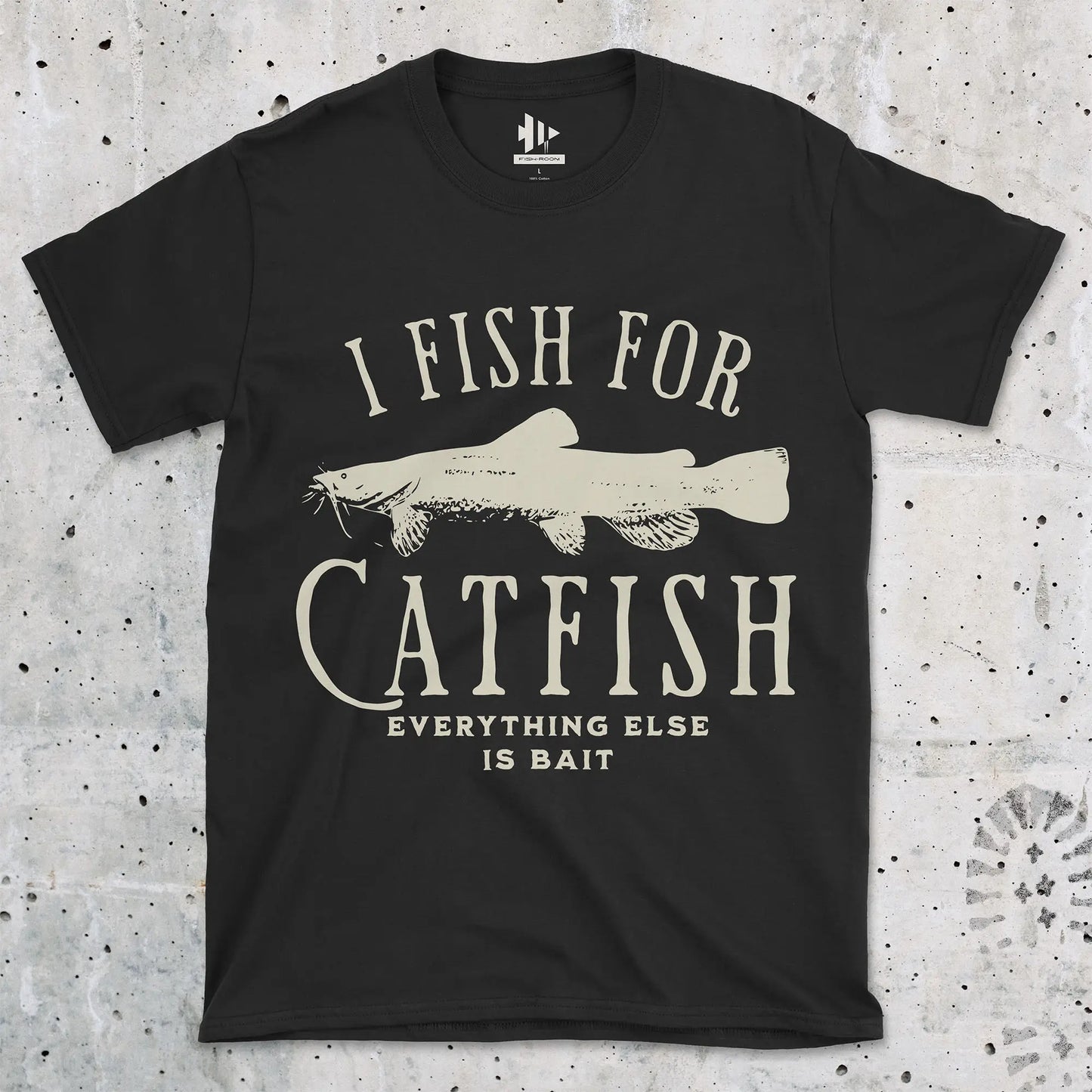 I Fish For Catfish, Everything Else Is Bait Tee